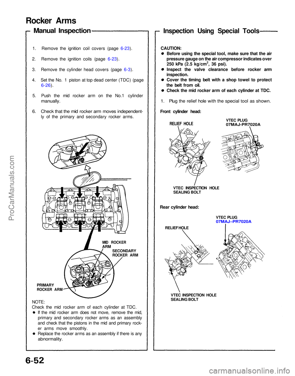 ACURA NSX 1991 Service Repair Manual
Rocker Arms
Manual Inspection
1. Remove the ignition coil covers (page 6-23).
2. Remove the ignition coils (page 6-23).
3. Remove the cylinder head covers (page 6-3).
4. Set the No. 1 piston at top ACURA NSX 1991 Service Repair Manual
Rocker Arms
Manual Inspection
1. Remove the ignition coil covers (page 6-23).
2. Remove the ignition coils (page 6-23).
3. Remove the cylinder head covers (page 6-3).
4. Set the No. 1 piston at top