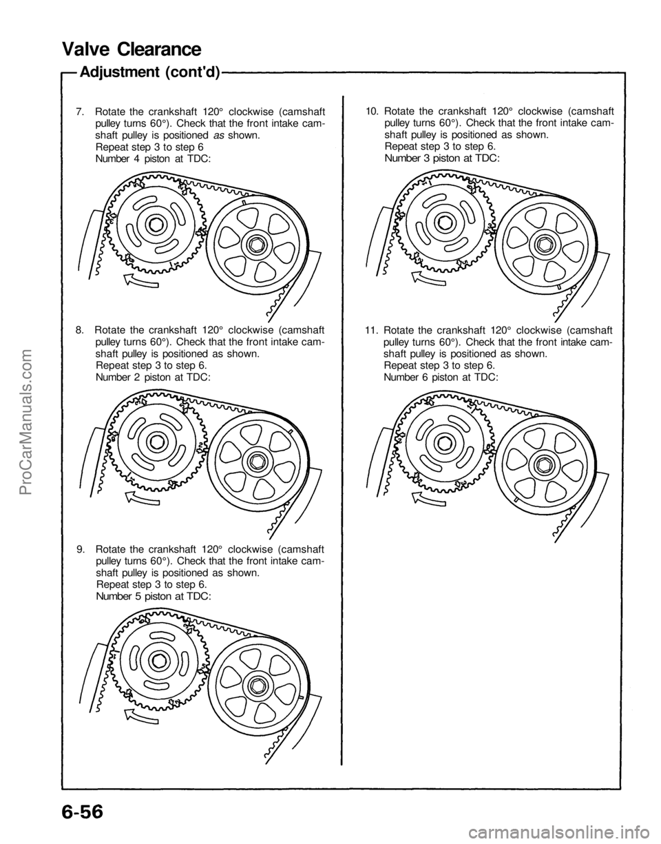 ACURA NSX 1991 Service Repair Manual
Valve Clearance
Adjustment (cont'd)
7. Rotate the crankshaft 120° clockwise (camshaft
pulley turns 60°). Check that the front intake cam-
shaft pulley is positioned as shown.
Repeat step 3 ACURA NSX 1991 Service Repair Manual
Valve Clearance
Adjustment (cont'd)
7. Rotate the crankshaft 120° clockwise (camshaft
pulley turns 60°). Check that the front intake cam-
shaft pulley is positioned as shown.
Repeat step 3