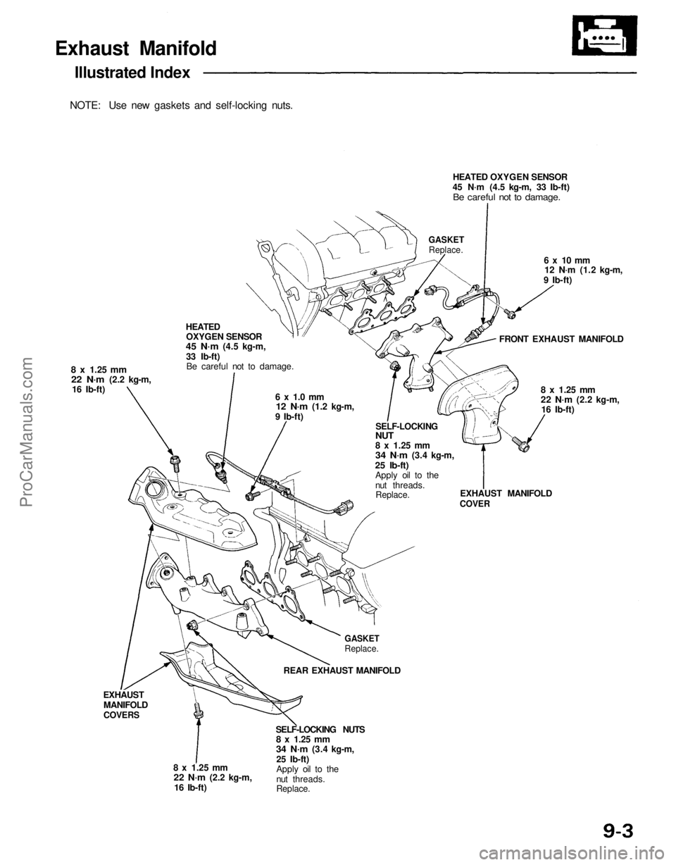 ACURA NSX 1991 Service Repair Manual
Exhaust Manifold
Illustrated Index
NOTE: Use new gaskets and self-locking nuts.
HEATEDOXYGEN SENSOR
45 N·m
(4.5 kg-m,
33 Ib-ft)Be careful not to damage.
8 x
1.25
mm
22 N·m
(2.2 kg-m, 16 Ib-f ACURA NSX 1991 Service Repair Manual
Exhaust Manifold
Illustrated Index
NOTE: Use new gaskets and self-locking nuts.
HEATEDOXYGEN SENSOR
45 N·m
(4.5 kg-m,
33 Ib-ft)Be careful not to damage.
8 x
1.25
mm
22 N·m
(2.2 kg-m, 16 Ib-f