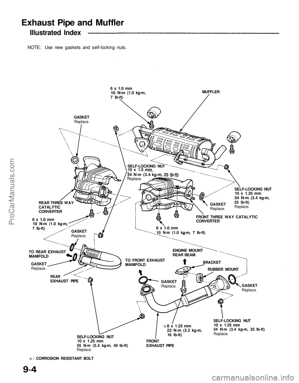 ACURA NSX 1991 Service Repair Manual
Exhaust Pipe and Muffler
Illustrated Index
NOTE: Use new gaskets and self-locking nuts.
6 x 1.0 mm
10 N·m
(1.0 kg-m,
7 Ib-ft)
GASKET Replace.
REAR THREE WAY
CATALYTIC
CONVERTER
6 x 1.0 mm
10 NÂ ACURA NSX 1991 Service Repair Manual
Exhaust Pipe and Muffler
Illustrated Index
NOTE: Use new gaskets and self-locking nuts.
6 x 1.0 mm
10 N·m
(1.0 kg-m,
7 Ib-ft)
GASKET Replace.
REAR THREE WAY
CATALYTIC
CONVERTER
6 x 1.0 mm
10 NÂ