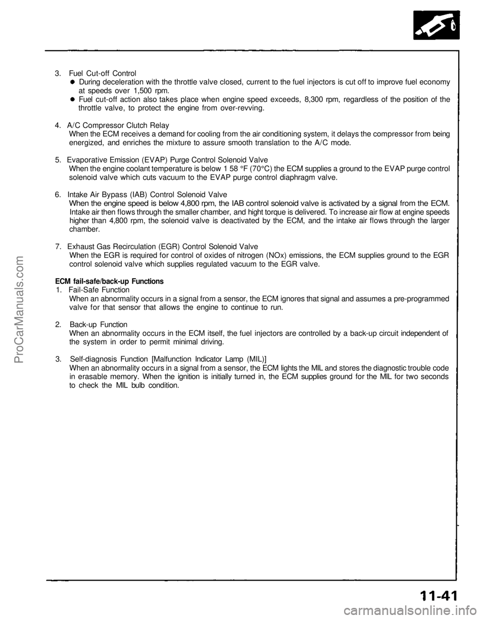ACURA NSX 1991 Service Repair Manual
3. Fuel Cut-off Control
During deceleration with the throttle valve closed, current to the fuel injectors is cut off to improve fuel economy
at speeds over 1,500 rpm.
Fuel cut-off action also take ACURA NSX 1991 Service Repair Manual
3. Fuel Cut-off Control
During deceleration with the throttle valve closed, current to the fuel injectors is cut off to improve fuel economy
at speeds over 1,500 rpm.
Fuel cut-off action also take