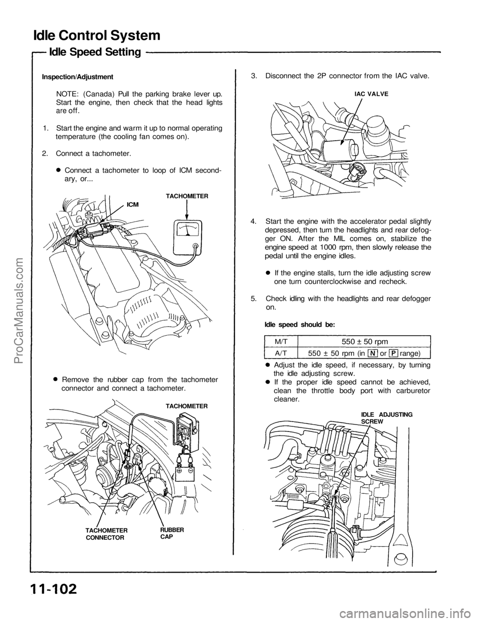 ACURA NSX 1991 Service Repair Manual
Idle Control System
Idle Speed Setting
Inspection/Adjustment NOTE: (Canada) Pull the parking brake lever up.
Start the engine, then check that the head lights
are
off.
1. Start the engine and warm ACURA NSX 1991 Service Repair Manual
Idle Control System
Idle Speed Setting
Inspection/Adjustment NOTE: (Canada) Pull the parking brake lever up.
Start the engine, then check that the head lights
are
off.
1. Start the engine and warm