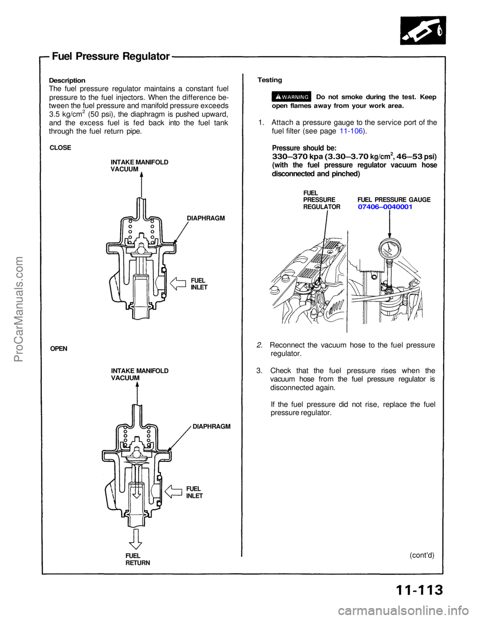 ACURA NSX 1991 Service Repair Manual
Fuel Pressure Regulator
Description
The fuel pressure regulator maintains a constant fuel pressure to the fuel injectors. When the difference be-
tween the fuel pressure and manifold pressure excee ACURA NSX 1991 Service Repair Manual
Fuel Pressure Regulator
Description
The fuel pressure regulator maintains a constant fuel pressure to the fuel injectors. When the difference be-
tween the fuel pressure and manifold pressure excee