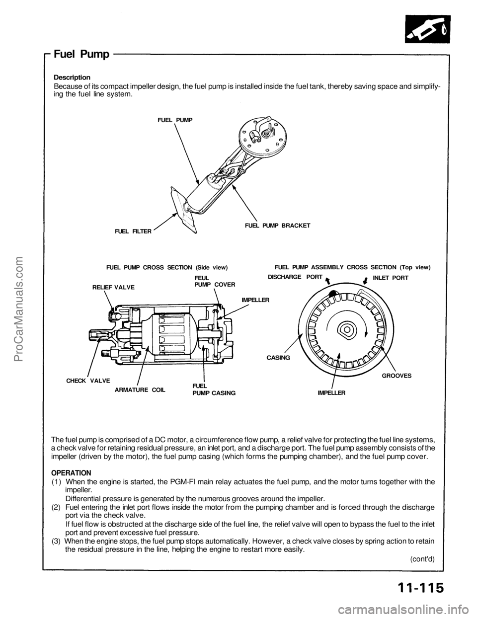 ACURA NSX 1991 Service Repair Manual
Fuel Pump
Description
Because of its compact impeller design, the fuel pump is installed inside the fuel tank, thereby saving space and simplify-
ing the fuel line system.
FUEL PUMP
FUEL PUMP BR ACURA NSX 1991 Service Repair Manual
Fuel Pump
Description
Because of its compact impeller design, the fuel pump is installed inside the fuel tank, thereby saving space and simplify-
ing the fuel line system.
FUEL PUMP
FUEL PUMP BR