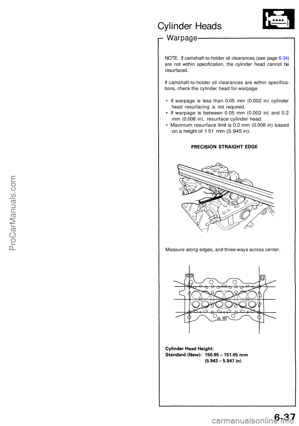 ACURA NSX 1991 Service Repair Manual Cylinder Head s
Warpag e
NOTE: I f camshaft-to-holde r oi l clearance s (se e pag e 6-34 )
ar e no t withi n specification , th e cylinde r hea d canno t b e
resurfaced .
If camshaft-to-holde r oi l ACURA NSX 1991 Service Repair Manual Cylinder Head s
Warpag e
NOTE: I f camshaft-to-holde r oi l clearance s (se e pag e 6-34 )
ar e no t withi n specification , th e cylinde r hea d canno t b e
resurfaced .
If camshaft-to-holde r oi l