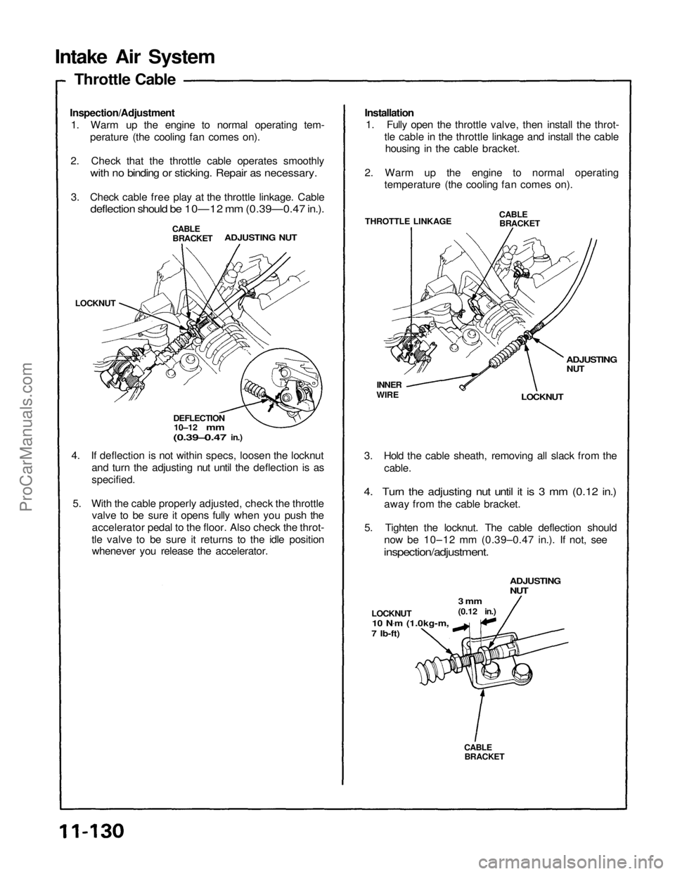 ACURA NSX 1991 Service Repair Manual
Intake Air System
Inspection/Adjustment
1. Warm up the engine to normal operating tem- perature (the cooling fan comes on).
2. Check that the throttle cable operates smoothly
with no binding or sti ACURA NSX 1991 Service Repair Manual
Intake Air System
Inspection/Adjustment
1. Warm up the engine to normal operating tem- perature (the cooling fan comes on).
2. Check that the throttle cable operates smoothly
with no binding or sti