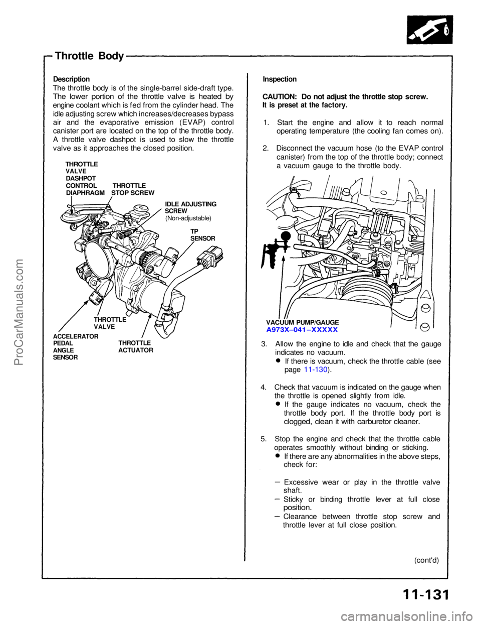 ACURA NSX 1991 Service Repair Manual Throttle Bod y
Descriptio n
The throttl e bod y i s o f th e single-barre l side-draf t type .
The lowe r portio n o f th e throttl e valv e i s heate d b y
engin e coolan t whic h is fe d fro m th e ACURA NSX 1991 Service Repair Manual Throttle Bod y
Descriptio n
The throttl e bod y i s o f th e single-barre l side-draf t type .
The lowe r portio n o f th e throttl e valv e i s heate d b y
engin e coolan t whic h is fe d fro m th e