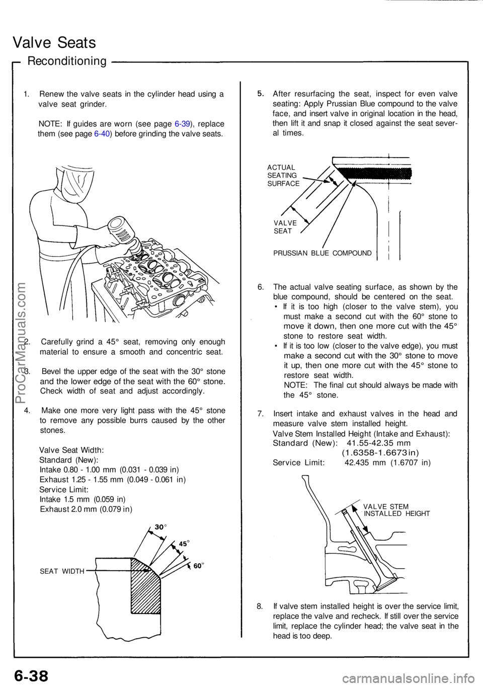 ACURA NSX 1991 Service Repair Manual Valve Seat s
Reconditionin g
1. Rene w th e valv e seat s i n th e cylinde r hea d usin g a
valv e sea t grinder .
NOTE : I f guide s ar e wor n (se e pag e 6-39 ), replac e
the m (se e pag e 6-40 ) b ACURA NSX 1991 Service Repair Manual Valve Seat s
Reconditionin g
1. Rene w th e valv e seat s i n th e cylinde r hea d usin g a
valv e sea t grinder .
NOTE : I f guide s ar e wor n (se e pag e 6-39 ), replac e
the m (se e pag e 6-40 ) b