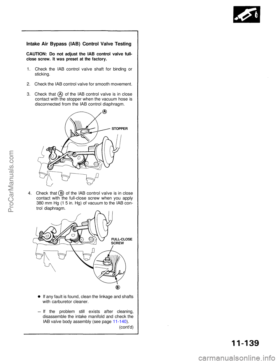ACURA NSX 1991  Service Repair Manual Intake Ai r Bypas s (IAB ) Contro l Valv e Testin g
CAUTION : D o no t adjus t th e IA B contro l valv e full -
clos e screw . I t wa s prese t a t th e factory .
1. Chec k th e IA B contro l valv e s