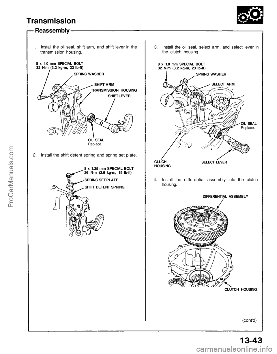 ACURA NSX 1991  Service Repair Manual 
Transmission

Reassembly

1. Install the oil seal, shift arm, and shift lever in the transmission housing.

8 x 1.0 mm SPECIAL BOLT
 32 N .
m (3.2 kg-m, 23 Ib-ft)
SPRING WASHER
SHIFT ARM
TRANSMISSION