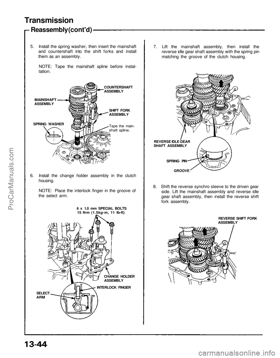 ACURA NSX 1991  Service Repair Manual 
Transmission
Reassembly (cont'd)
5. Install the spring washer, then insert the mainshaft and countershaft into the shift forks and install
them as an assembly.
NOTE: Tape the mainshaft spline bef