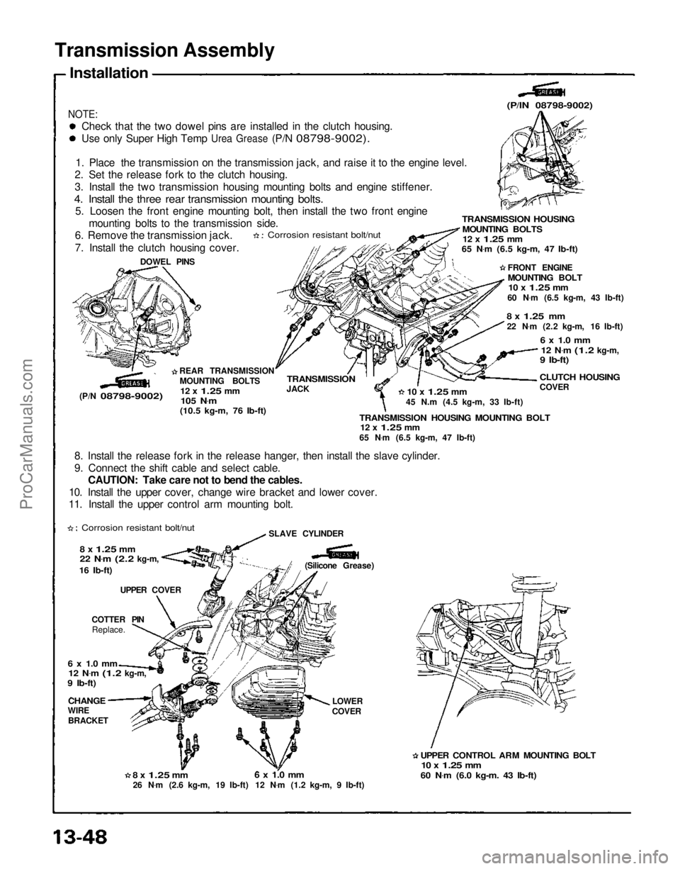 ACURA NSX 1991  Service Repair Manual Transmission Assembly

Installation

NOTE:
 Check that the two dowel pins are installed in the clutch housing.

Use
 only Super High Temp
 Urea
 Grease
 (P/N
 08798-9002).

1. Place the transmission o