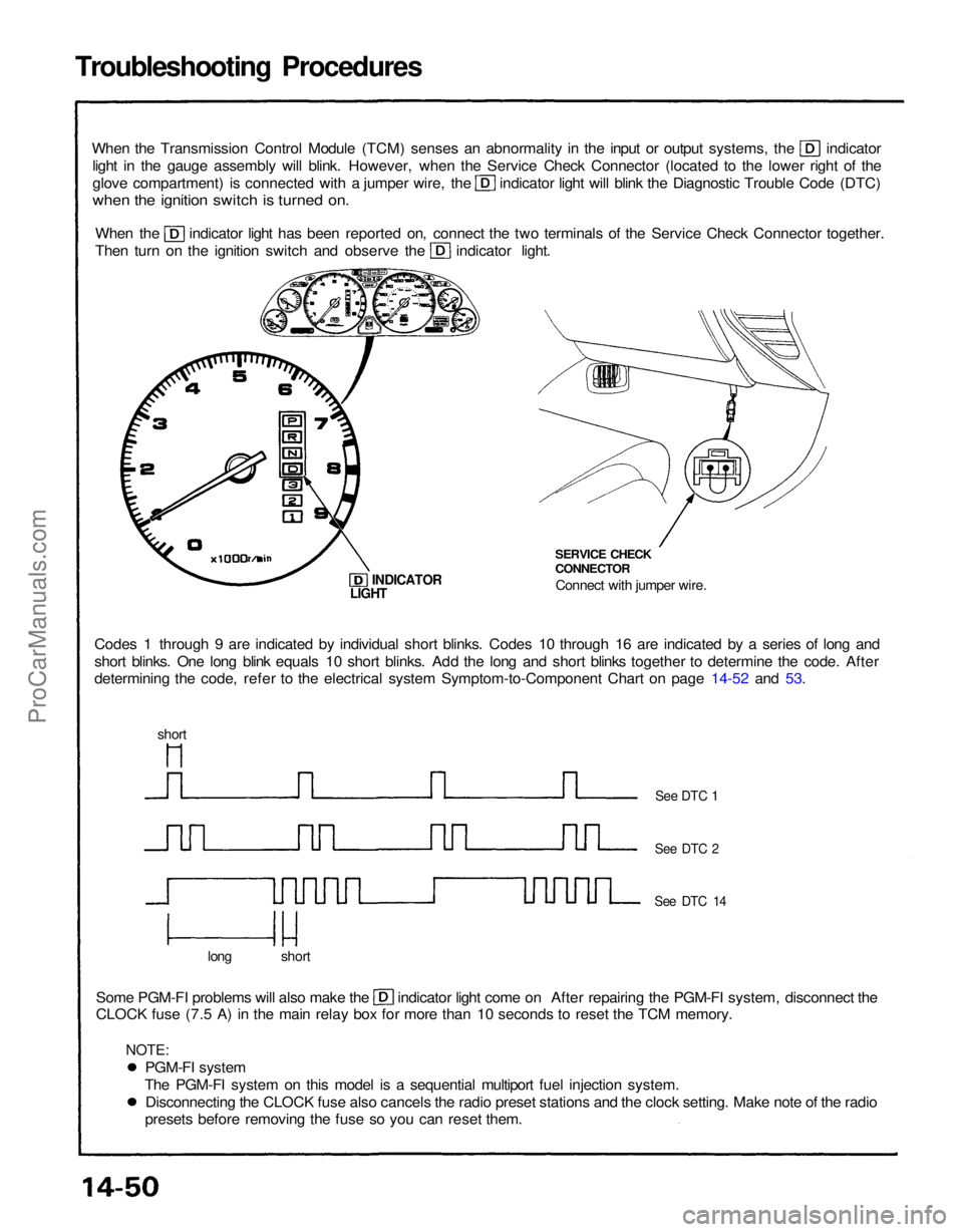 ACURA NSX 1991 Service Repair Manual
Troubleshooting Procedures
When the Transmission Control Module (TCM) senses an abnormality in the input or output systems, the indicator
light in the gauge assembly will blink. However, when the Se ACURA NSX 1991 Service Repair Manual
Troubleshooting Procedures
When the Transmission Control Module (TCM) senses an abnormality in the input or output systems, the indicator
light in the gauge assembly will blink. However, when the Se