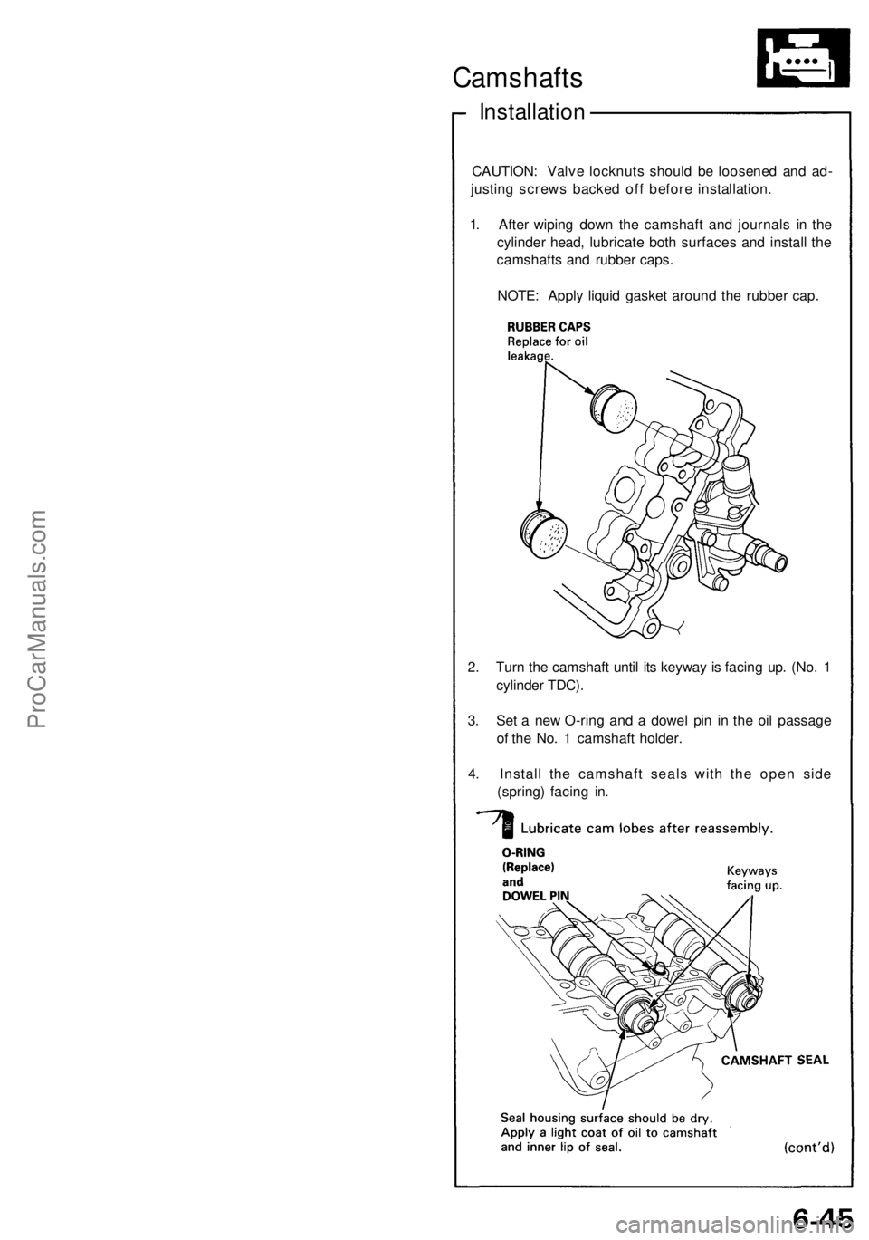 ACURA NSX 1991 Service Repair Manual Camshafts
Installation
CAUTION : Valv e locknut s shoul d b e loosene d an d ad -
justin g screw s backe d of f befor e installation .
1 . Afte r wipin g dow n th e camshaf t an d journal s i n th e
c ACURA NSX 1991 Service Repair Manual Camshafts
Installation
CAUTION : Valv e locknut s shoul d b e loosene d an d ad -
justin g screw s backe d of f befor e installation .
1 . Afte r wipin g dow n th e camshaf t an d journal s i n th e
c