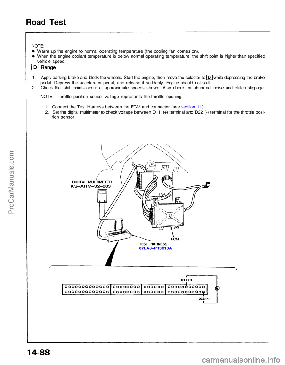 ACURA NSX 1991 Service Repair Manual
Road Test
NOTE:
Warm up the engine to normal operating temperature (the cooling fan comes on).
When the engine coolant temperature is below normal operating temperature, the shift point is higher th ACURA NSX 1991 Service Repair Manual
Road Test
NOTE:
Warm up the engine to normal operating temperature (the cooling fan comes on).
When the engine coolant temperature is below normal operating temperature, the shift point is higher th