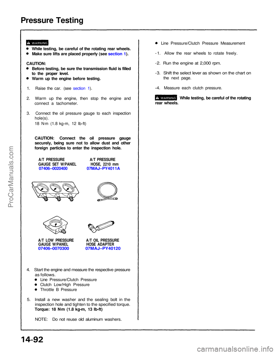 ACURA NSX 1991 Service Repair Manual
Pressure Testing
A/T LOW PRESSURE A/T OIL PRESSUREGAUGE W/PANEL HOSE ADAPTER
07406–0070300 07MAJ–PY40120
1. Allow the rear wheels to rotate freely.
2. Run the engine at 2,000 rpm.
3. Shift t ACURA NSX 1991 Service Repair Manual
Pressure Testing
A/T LOW PRESSURE A/T OIL PRESSUREGAUGE W/PANEL HOSE ADAPTER
07406–0070300 07MAJ–PY40120
1. Allow the rear wheels to rotate freely.
2. Run the engine at 2,000 rpm.
3. Shift t