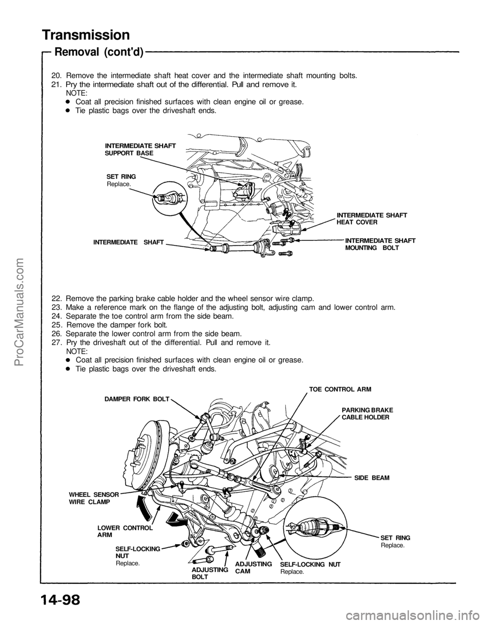 ACURA NSX 1991 Service Repair Manual
Transmission
Removal (cont'd)
20. Remove the intermediate shaft heat cover and the intermediate shaft mounting bolts.
21. Pry the intermediate shaft out of the differential. Pull and remove it ACURA NSX 1991 Service Repair Manual
Transmission
Removal (cont'd)
20. Remove the intermediate shaft heat cover and the intermediate shaft mounting bolts.
21. Pry the intermediate shaft out of the differential. Pull and remove it