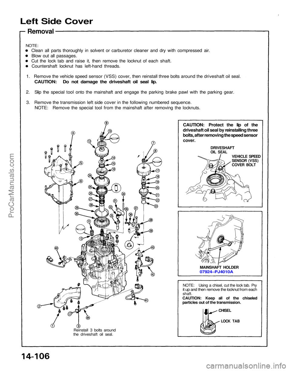 ACURA NSX 1991 Service Repair Manual
Left Side Cover
Removal
CAUTION: Protect the lip of the
driveshaft oil seal by reinstalling three
bolts, after removing the speed sensor
cover.
DRIVESHAFT
OIL SEAL
VEHICLE SPEED
SENSOR (VSS)
C ACURA NSX 1991 Service Repair Manual
Left Side Cover
Removal
CAUTION: Protect the lip of the
driveshaft oil seal by reinstalling three
bolts, after removing the speed sensor
cover.
DRIVESHAFT
OIL SEAL
VEHICLE SPEED
SENSOR (VSS)
C