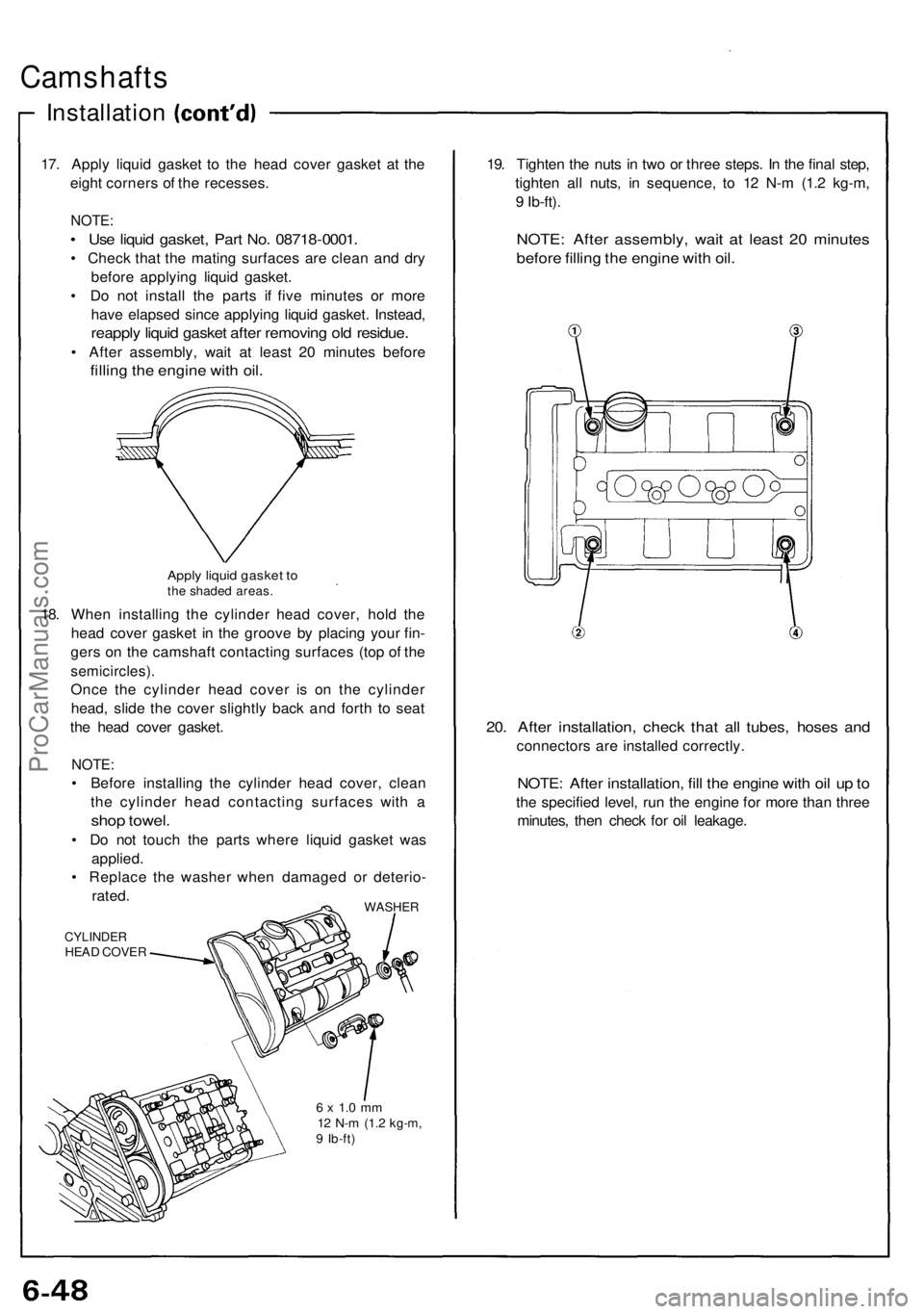 ACURA NSX 1991 Service Repair Manual Camshafts
Installation
17. Appl y liqui d gaske t t o th e hea d cove r gaske t a t th e
eigh t corner s o f th e recesses .
NOTE:
• Us e liqui d gasket , Par t No . 0871 8-0001 .
• Chec k tha t t ACURA NSX 1991 Service Repair Manual Camshafts
Installation
17. Appl y liqui d gaske t t o th e hea d cove r gaske t a t th e
eigh t corner s o f th e recesses .
NOTE:
• Us e liqui d gasket , Par t No . 0871 8-0001 .
• Chec k tha t t