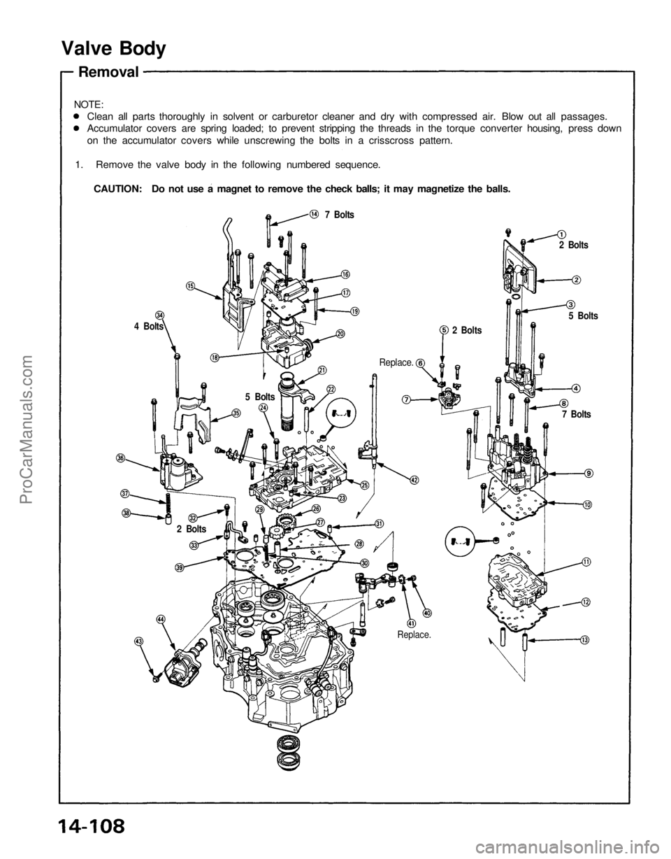 ACURA NSX 1991  Service Repair Manual 
Replace. 
7 Bolts 
5 Bolts
2 Bolts

2 Bolts

Replace.

2 Bolts 
5 Bolts
4 Bolts 
7 Bolts
Valve Body

Removal

NOTE:

1. Remove the valve body in the following numbered sequence.

CAUTION: Do not use 