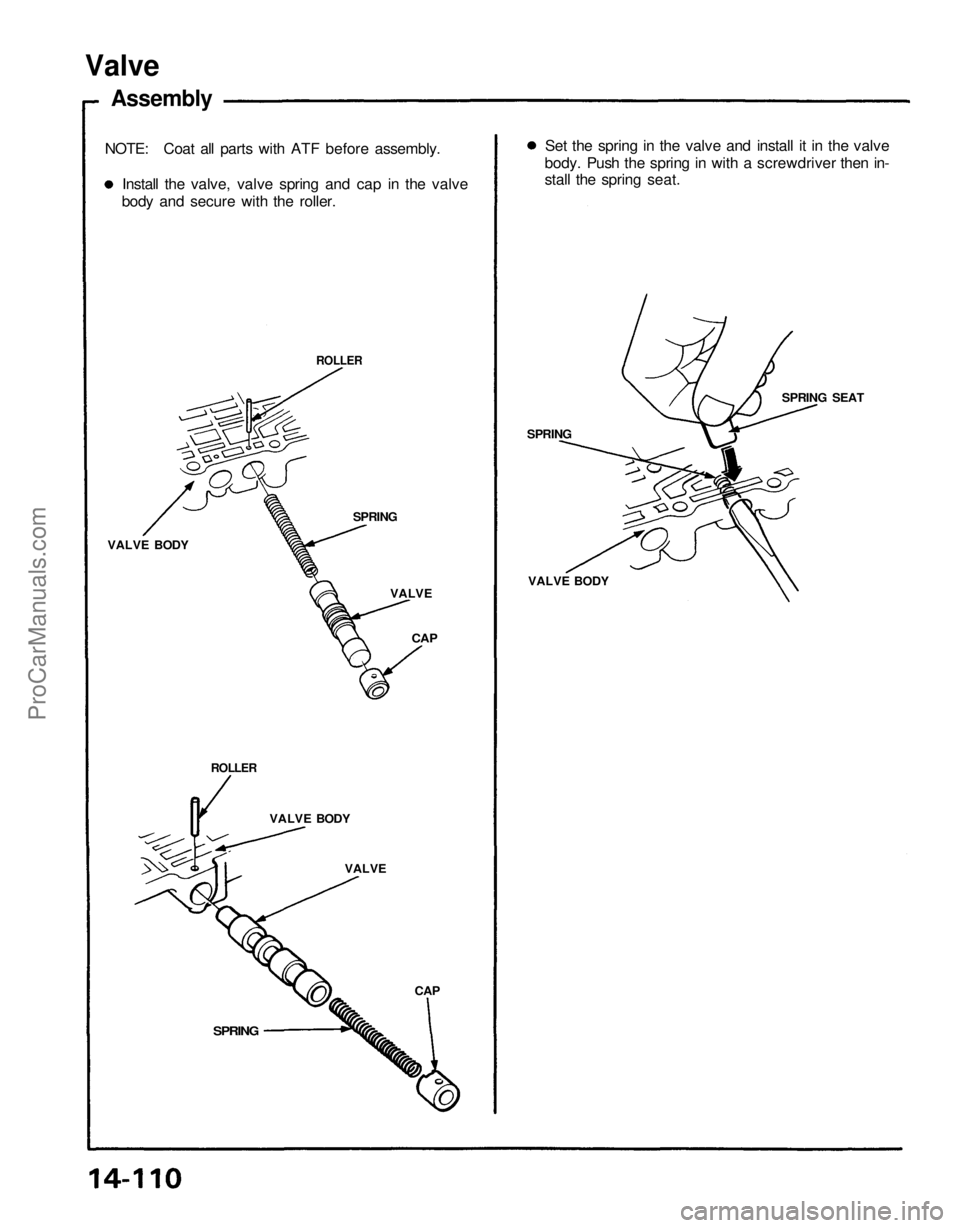 ACURA NSX 1991  Service Repair Manual 
CAP

SPRING 
VALVE
VALVE BODY
ROLLER 
CAP 
VALVE BODY 
SPRING SEAT
ROLLER

SPRING

VALVE
VALVE BODY
Valve

Assembly

NOTE: Coat all parts with ATF before assembly. 
Set the spring in the valve and in
