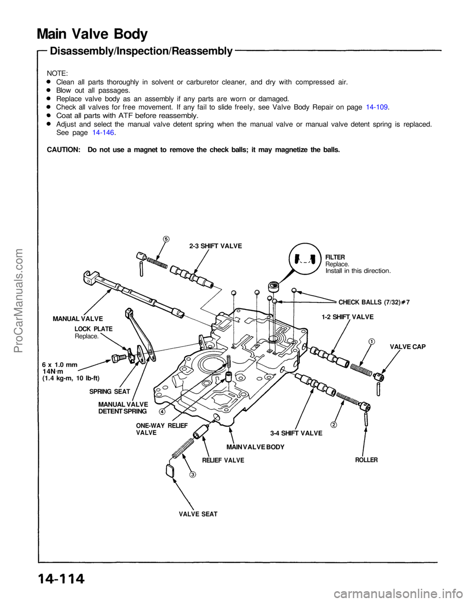 ACURA NSX 1991  Service Repair Manual 
VALVE SEAT

ROLLER

RELIEF VALVE
 MAIN VALVE BODY 3-4 SHIFT VALVE VALVE CAP
1-2 SHIFT VALVE
 CHECK BALLS (7/32) 7

FILTER

Replace.

Install in this direction.

2-3 SHIFT VALVE

ONE-WAY RELIEF

VALVE