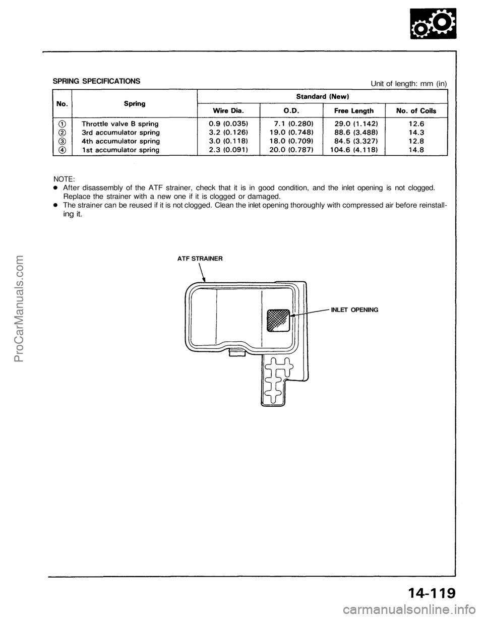ACURA NSX 1991 Service Repair Manual
SPRING SPECIFICATIONS
Unit of length: mm (in)
After disassembly of the ATF strainer, check that it is in good condition, and the inlet opening is not clogged.
Replace the strainer with a new one i ACURA NSX 1991 Service Repair Manual
SPRING SPECIFICATIONS
Unit of length: mm (in)
After disassembly of the ATF strainer, check that it is in good condition, and the inlet opening is not clogged.
Replace the strainer with a new one i