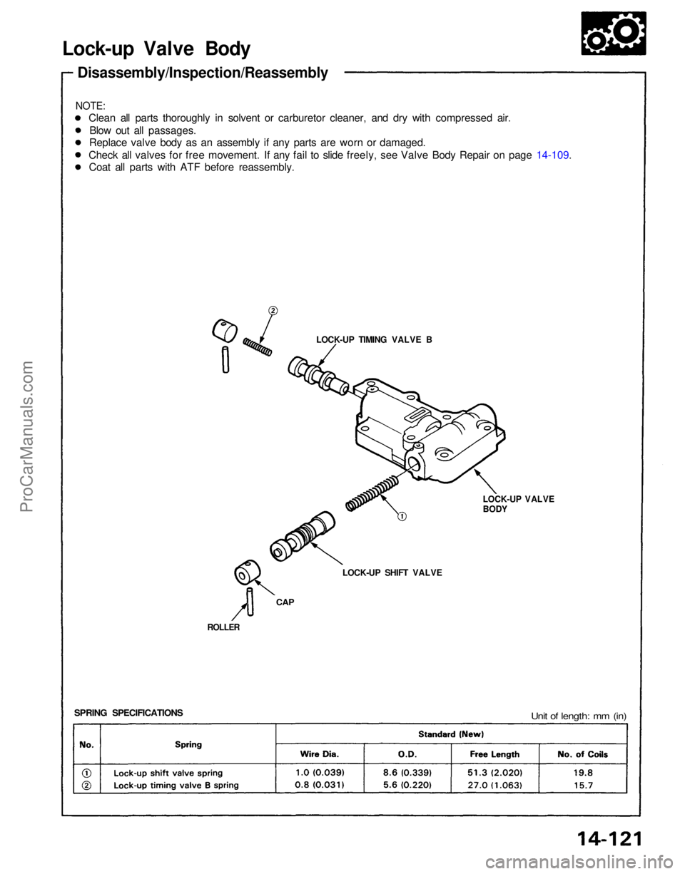 ACURA NSX 1991 Service Repair Manual
Unit of length: mm (in)
SPRING SPECIFICATIONS
ROLLER
CAP
LOCK-UP SHIFT VALVE LOCK-UP VALVE
BODY
LOCK-UP TIMING VALVE B
Lock-up Valve Body
Disassembly/Inspection/Reassembly
Clean all parts thorough ACURA NSX 1991 Service Repair Manual
Unit of length: mm (in)
SPRING SPECIFICATIONS
ROLLER
CAP
LOCK-UP SHIFT VALVE LOCK-UP VALVE
BODY
LOCK-UP TIMING VALVE B
Lock-up Valve Body
Disassembly/Inspection/Reassembly
Clean all parts thorough