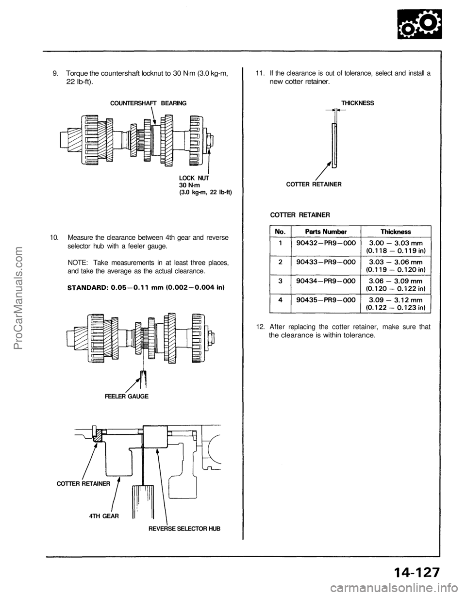 ACURA NSX 1991 Service Repair Manual
9. Torque the countershaft locknut to 30 N
.
m (3.0 kg-m,
22 Ib-ft).
COUNTERSHAFT BEARING 11. If the clearance is out of tolerance, select and install a
new cotter retainer.
THICKNESS
COTTER RETA ACURA NSX 1991 Service Repair Manual
9. Torque the countershaft locknut to 30 N
.
m (3.0 kg-m,
22 Ib-ft).
COUNTERSHAFT BEARING 11. If the clearance is out of tolerance, select and install a
new cotter retainer.
THICKNESS
COTTER RETA