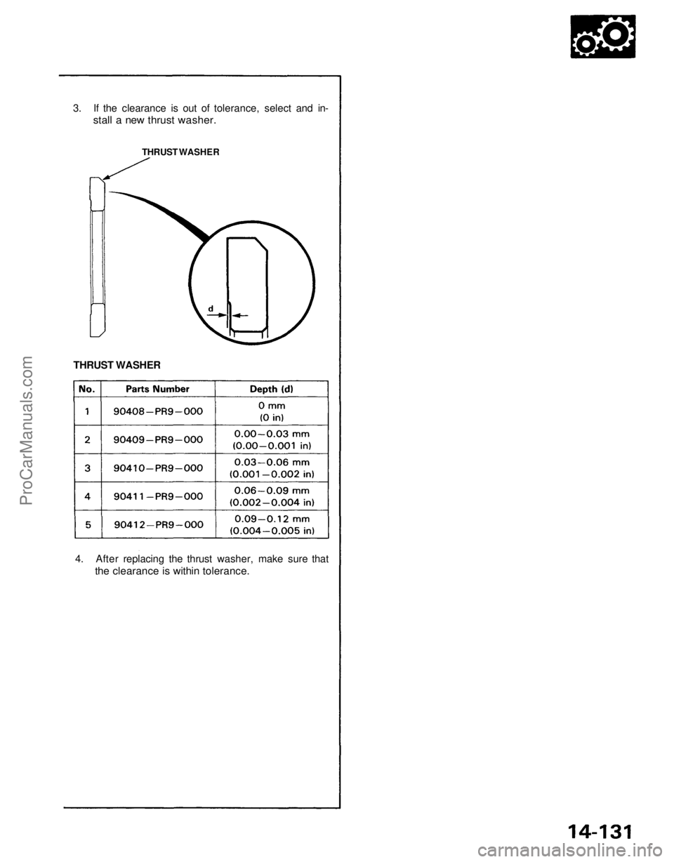 ACURA NSX 1991  Service Repair Manual 
3. If the clearance is out of tolerance, select and in-

stall a new thrust washer.

THRUST WASHER

THRUST WASHER

4. After replacing the thrust washer, make sure that

the clearance is within tolera