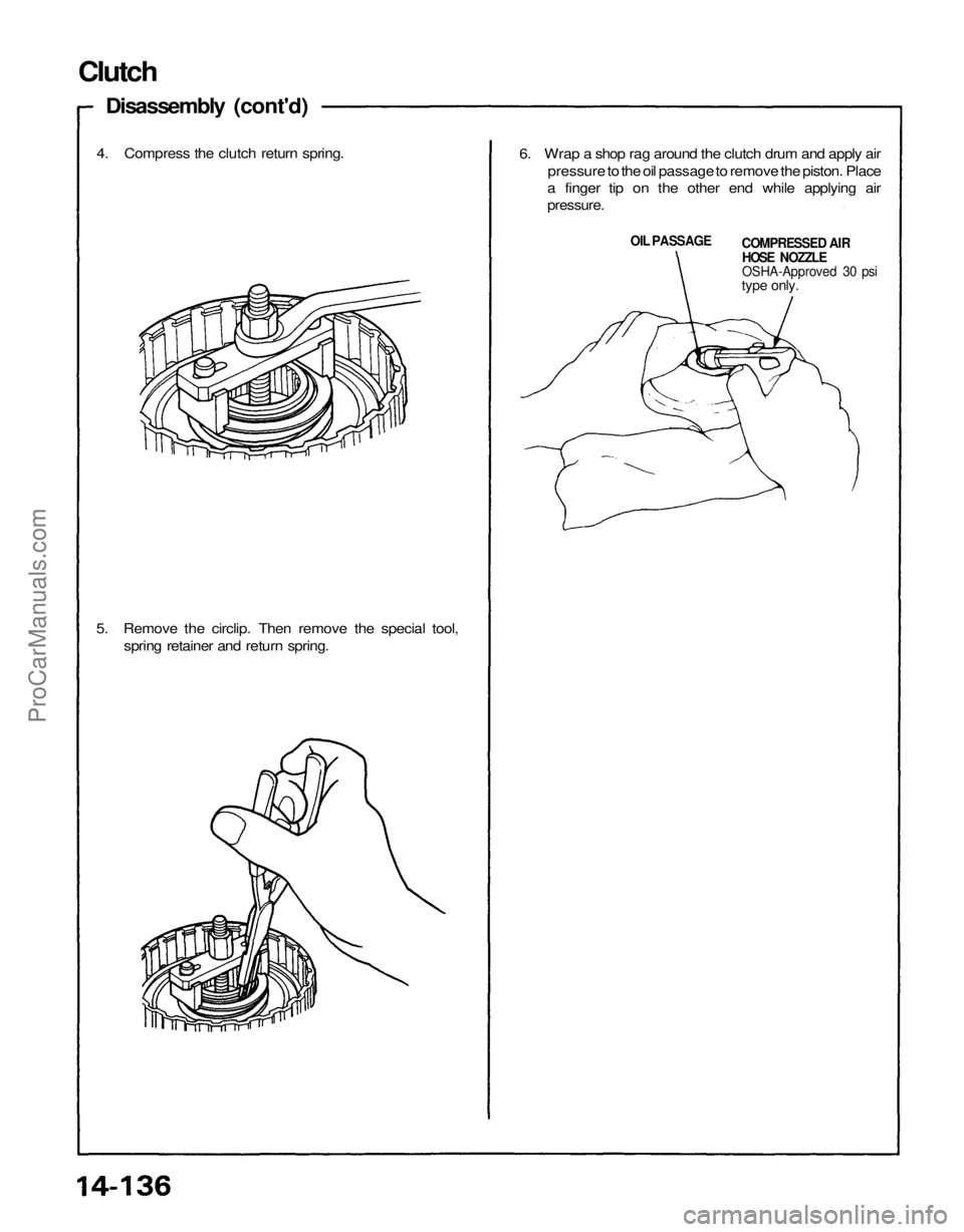 ACURA NSX 1991  Service Repair Manual 
5. Remove the circlip. Then remove the special tool,

spring retainer and return spring.
Clutch

Disassembly (cont'd)

4. Compress the clutch return spring.

6. Wrap a shop rag around the clutch 