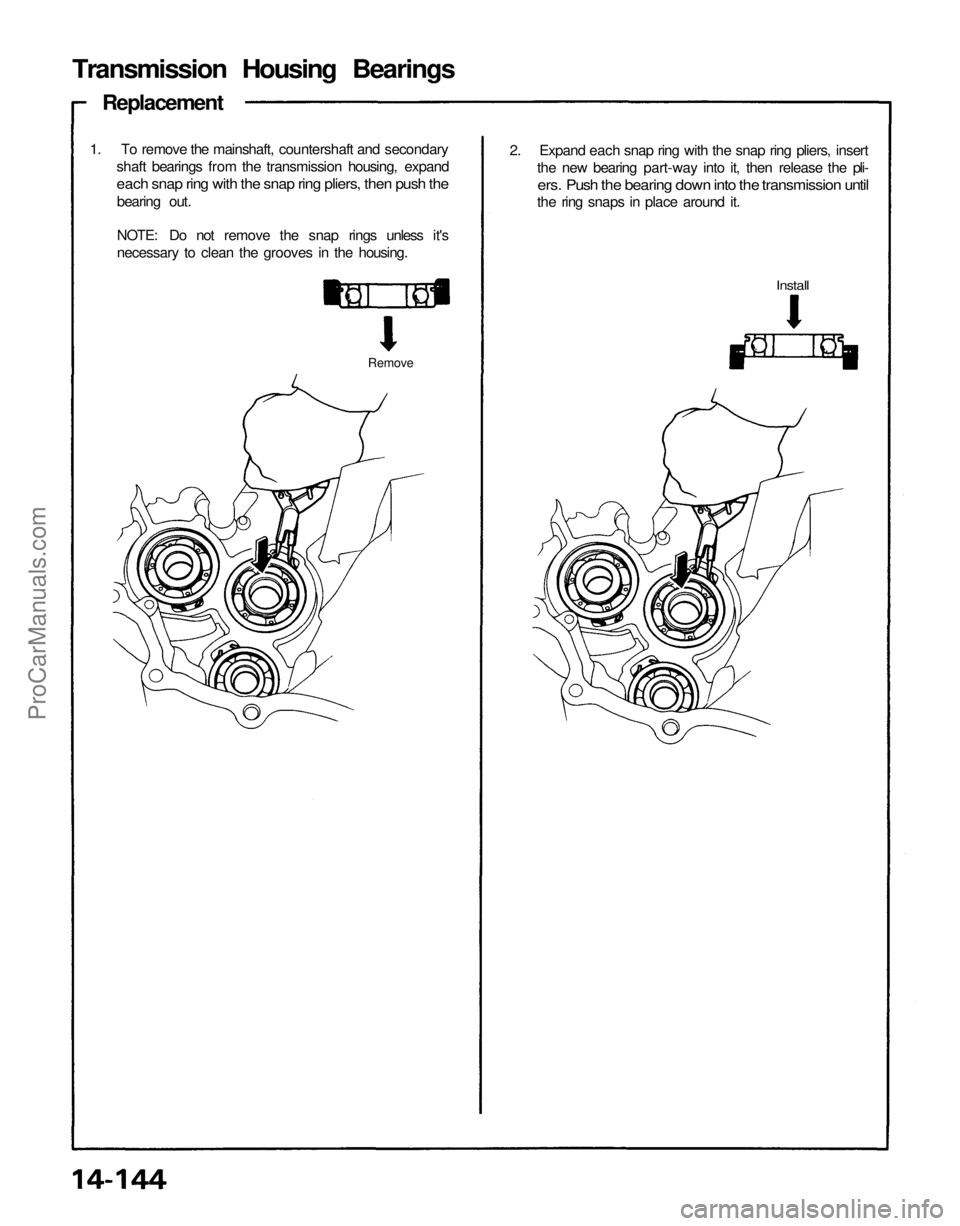 ACURA NSX 1991 Service Repair Manual
Transmission Housing Bearings
Replacement
2. Expand each snap ring with the snap ring pliers, insert
the new bearing part-way into it, then release the pli-
ers. Push the bearing down into the tr ACURA NSX 1991 Service Repair Manual
Transmission Housing Bearings
Replacement
2. Expand each snap ring with the snap ring pliers, insert
the new bearing part-way into it, then release the pli-
ers. Push the bearing down into the tr