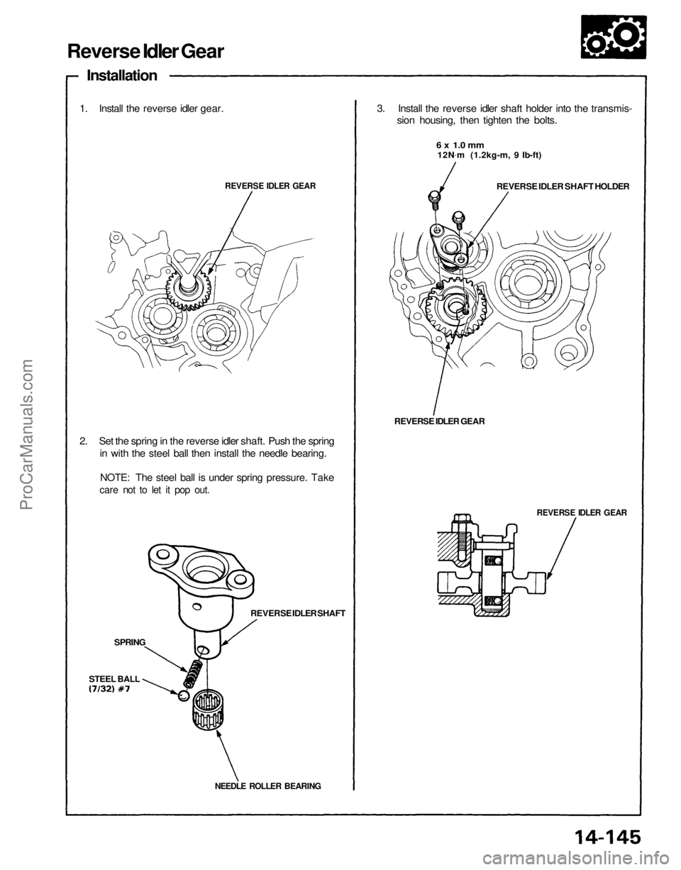 ACURA NSX 1991 Service Repair Manual
Reverse Idler Gear
Installation
1. Install the reverse idler gear.
REVERSE IDLER GEAR
2. Set the spring in the reverse idler shaft. Push the spring in with the steel ball then install the needle be ACURA NSX 1991 Service Repair Manual
Reverse Idler Gear
Installation
1. Install the reverse idler gear.
REVERSE IDLER GEAR
2. Set the spring in the reverse idler shaft. Push the spring in with the steel ball then install the needle be