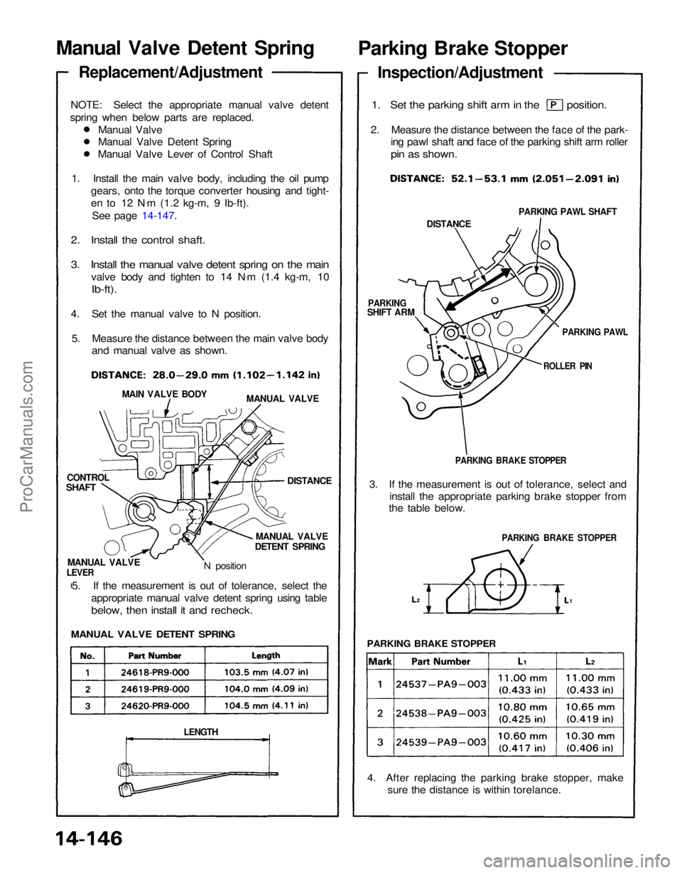 ACURA NSX 1991 Service Repair Manual
Manual Valve Detent Spring
Parking Brake Stopper
Replacement/Adjustment
NOTE: Select the appropriate manual valve detent
spring when below parts are replaced. Manual Valve
Manual Valve Detent Sp ACURA NSX 1991 Service Repair Manual
Manual Valve Detent Spring
Parking Brake Stopper
Replacement/Adjustment
NOTE: Select the appropriate manual valve detent
spring when below parts are replaced. Manual Valve
Manual Valve Detent Sp
