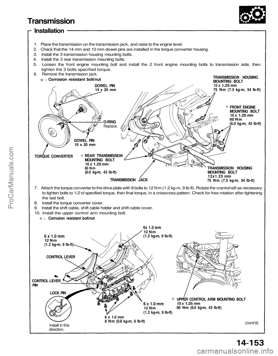 ACURA NSX 1991 Service Repair Manual
Transmission
Installation
1. Place the transmission on the transmission jack, and raise to the engine level.
2. Check that the 14 mm and 10 mm dowel pins are installed in the torque converter housi ACURA NSX 1991 Service Repair Manual
Transmission
Installation
1. Place the transmission on the transmission jack, and raise to the engine level.
2. Check that the 14 mm and 10 mm dowel pins are installed in the torque converter housi