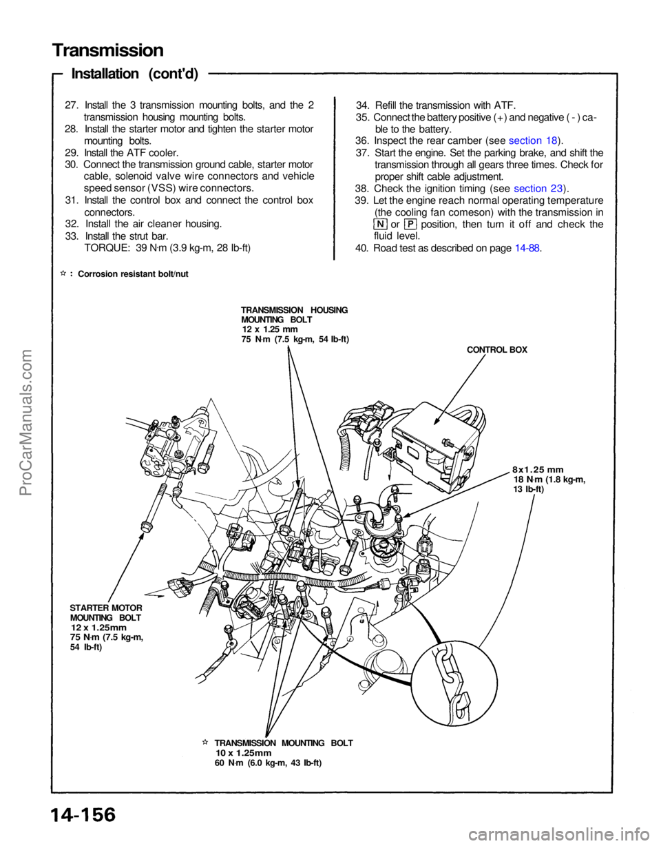 ACURA NSX 1991 Service Repair Manual
Transmission
Installation (cont'd)
27. Install the 3 transmission mounting bolts, and the 2 transmission housing mounting bolts.
28. Install the starter motor and tighten the starter motor mount ACURA NSX 1991 Service Repair Manual
Transmission
Installation (cont'd)
27. Install the 3 transmission mounting bolts, and the 2 transmission housing mounting bolts.
28. Install the starter motor and tighten the starter motor mount