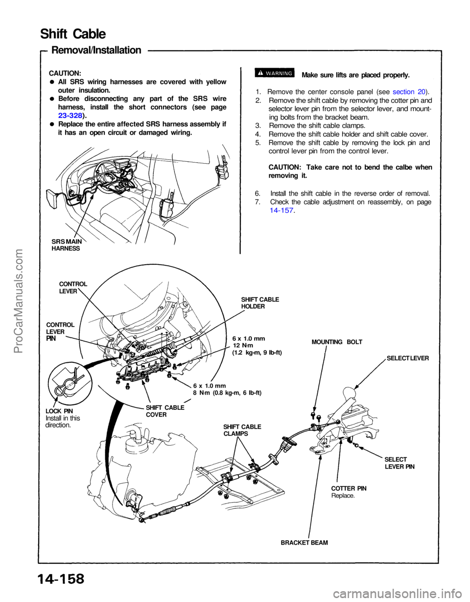 ACURA NSX 1991 Service Repair Manual
BRACKET BEAM
COTTER PIN
Replace.
SELECT
LEVER PIN SELECT LEVER
MOUNTING BOLT
SHIFT CABLE
HOLDER
6 x 1.0 mm
12 N .
m
(1.2 kg-m, 9 Ib-ft)
6 x 1.0 mm
8 N .
m (0.8 kg-m, 6 Ib-ft)
SHIFT CABLECLAM ACURA NSX 1991 Service Repair Manual
BRACKET BEAM
COTTER PIN
Replace.
SELECT
LEVER PIN SELECT LEVER
MOUNTING BOLT
SHIFT CABLE
HOLDER
6 x 1.0 mm
12 N .
m
(1.2 kg-m, 9 Ib-ft)
6 x 1.0 mm
8 N .
m (0.8 kg-m, 6 Ib-ft)
SHIFT CABLECLAM