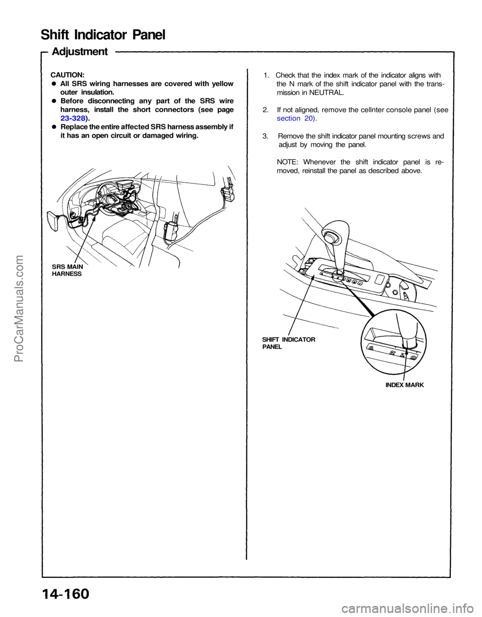 ACURA NSX 1991 Service Repair Manual
INDEX MARK
SHIFT INDICATOR
PANEL
SRS MAIN
HARNESS
1. Check that the index mark of the indicator aligns with
the N mark of the shift indicator panel with the trans-mission in NEUTRAL.
2. If not ACURA NSX 1991 Service Repair Manual
INDEX MARK
SHIFT INDICATOR
PANEL
SRS MAIN
HARNESS
1. Check that the index mark of the indicator aligns with
the N mark of the shift indicator panel with the trans-mission in NEUTRAL.
2. If not