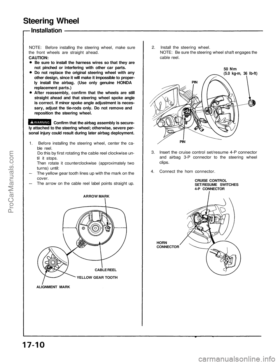 ACURA NSX 1991  Service Repair Manual 
Steering Wheel

Installation

NOTE: Before installing the steering wheel, make sure

the front wheels are straight ahead.

CAUTION:

Be sure to install the harness wires so that they are

not pinched