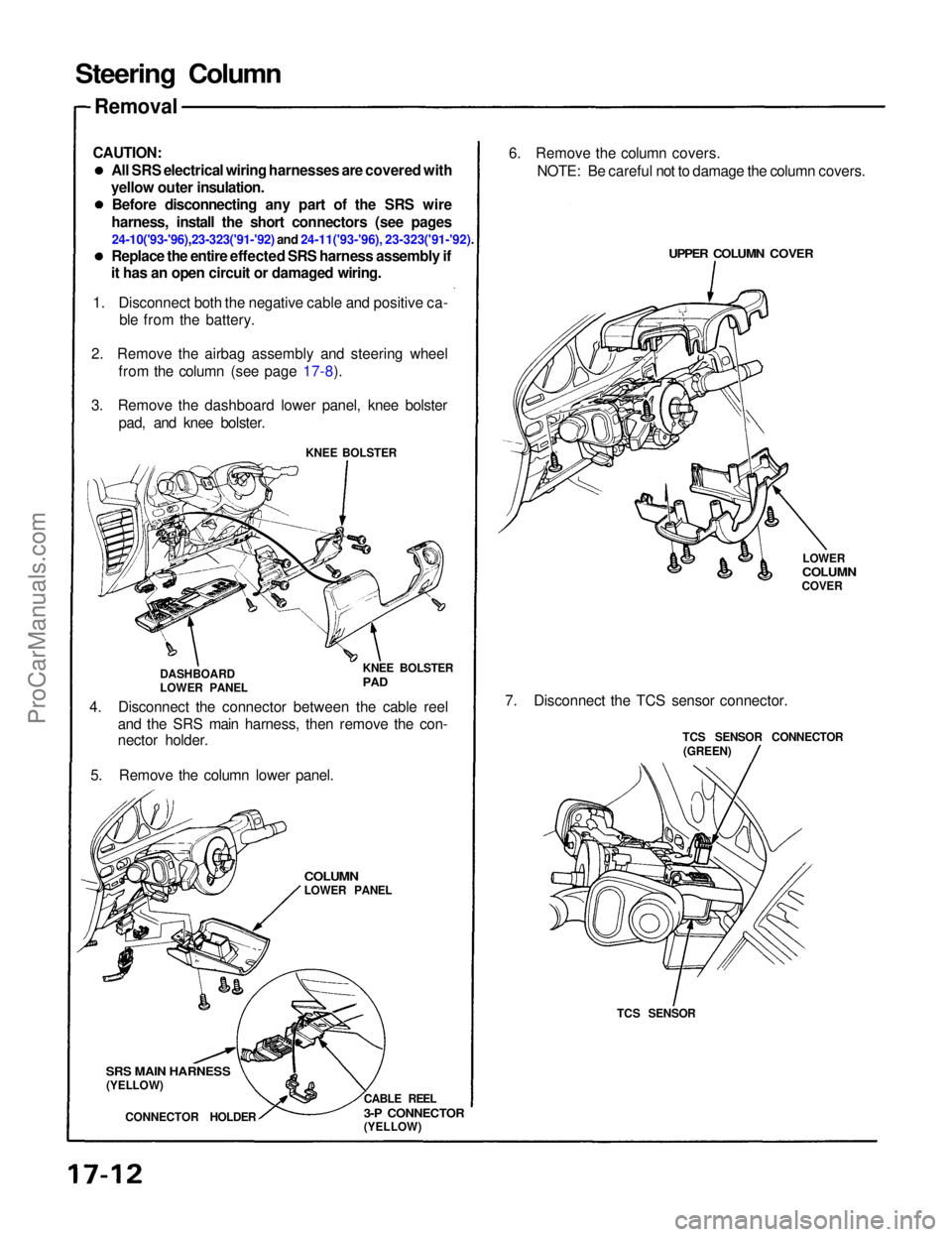 ACURA NSX 1991  Service Repair Manual 
Steering Column

Removal
CAUTION: All SRS electrical wiring harnesses are covered with
yellow outer insulation. Before disconnecting any part of the SRS wire
harness, install the short connectors (se