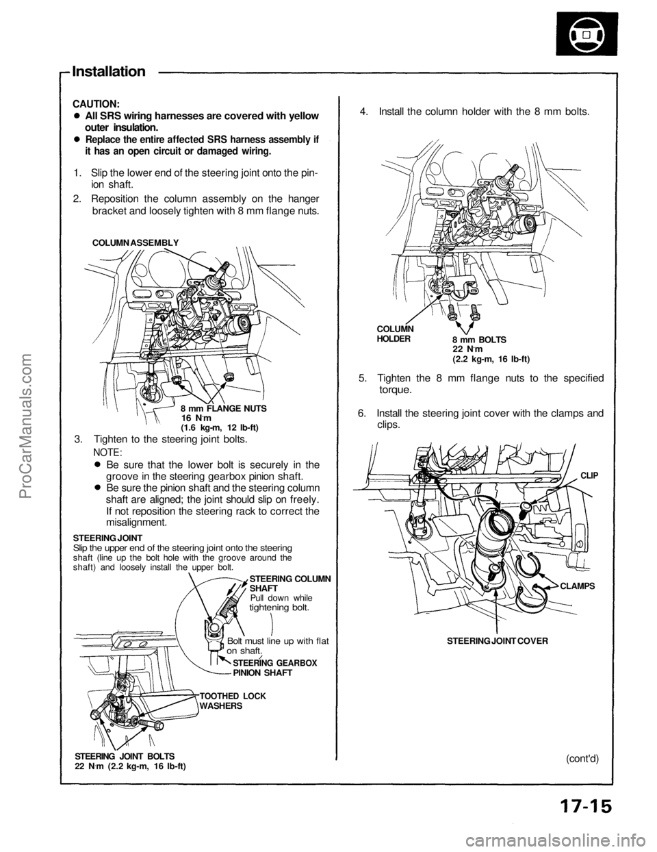 ACURA NSX 1991  Service Repair Manual 
Installation

CAUTION:
 All SRS wiring harnesses are covered with yellow
outer insulation.

Replace the entire affected SRS harness assembly if

it has an open circuit or damaged wiring.

1. Slip the