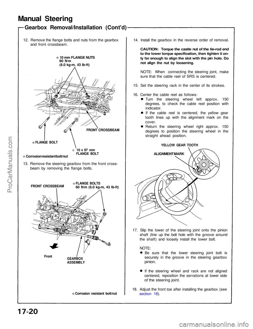 ACURA NSX 1991 Service Repair Manual
Manual Steering
Gearbox Removal/Installation (Cont'd)
12. Remove the flange bolts and nuts from the gearbox and front crossbeam.
10 mm FLANGE NUTS
60 N ·
m
(6.0 kg-m, 43 Ib-ft)
FRONT CROSSBEA ACURA NSX 1991 Service Repair Manual
Manual Steering
Gearbox Removal/Installation (Cont'd)
12. Remove the flange bolts and nuts from the gearbox and front crossbeam.
10 mm FLANGE NUTS
60 N ·
m
(6.0 kg-m, 43 Ib-ft)
FRONT CROSSBEA