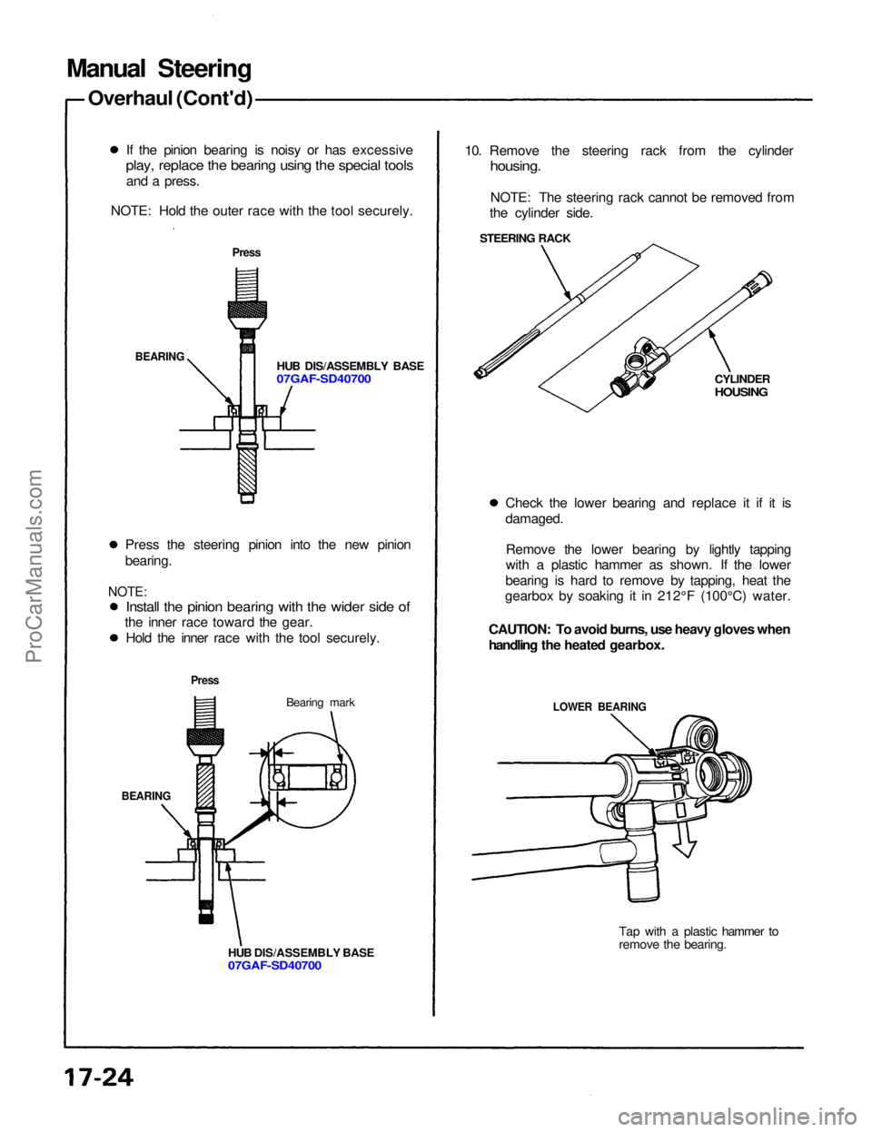 ACURA NSX 1991 Service Repair Manual
Manual Steering
Overhaul (Cont'd)
If the pinion bearing is noisy or has excessive
play, replace the bearing using the special tools
and a press.
NOTE: Hold the outer race with the tool securely ACURA NSX 1991 Service Repair Manual
Manual Steering
Overhaul (Cont'd)
If the pinion bearing is noisy or has excessive
play, replace the bearing using the special tools
and a press.
NOTE: Hold the outer race with the tool securely