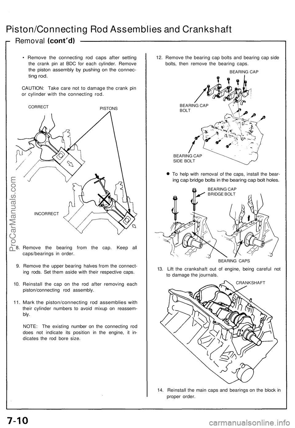 ACURA NSX 1991 Service Repair Manual
Piston/Connecting Rod Assemblies and Crankshaft
Removal
• Remove the connecting rod caps after setting
the crank pin at BDC for each cylinder. Remove
the piston assembly by pushing on the conne ACURA NSX 1991 Service Repair Manual
Piston/Connecting Rod Assemblies and Crankshaft
Removal
• Remove the connecting rod caps after setting
the crank pin at BDC for each cylinder. Remove
the piston assembly by pushing on the conne