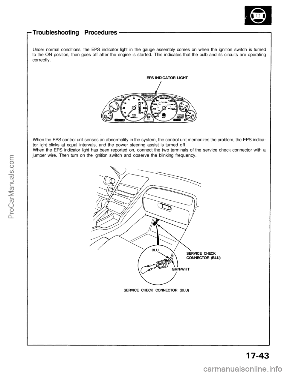 ACURA NSX 1991 Service Repair Manual
Troubleshooting Procedures
Under normal conditions, the EPS indicator light in the gauge assembly comes on when the ignition switch is turned
to the ON position, then goes off after the engine is s ACURA NSX 1991 Service Repair Manual
Troubleshooting Procedures
Under normal conditions, the EPS indicator light in the gauge assembly comes on when the ignition switch is turned
to the ON position, then goes off after the engine is s