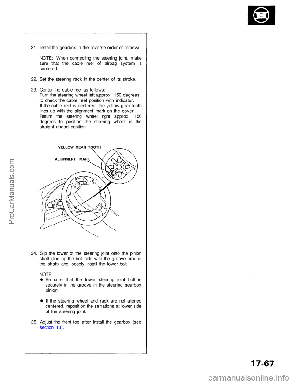 ACURA NSX 1991  Service Repair Manual 
21. Install the gearbox in the reverse order of removal.
NOTE: When connecting the steering joint, make
sure that the cable reel of airbag system is
centered.
22. Set the steering rack in the center 