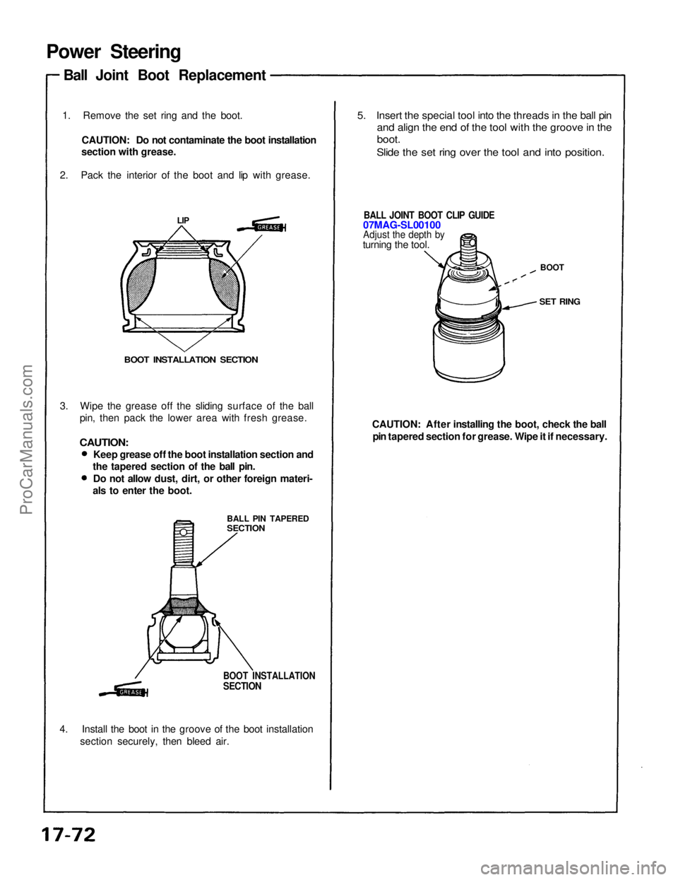 ACURA NSX 1991  Service Repair Manual Power Steering
Ball Joint Boot Replacement
1. Remove the set ring and the boot. CAUTION: Do not contaminate the boot installation
section with grease.
2. Pack the interior of the boot and lip with gre