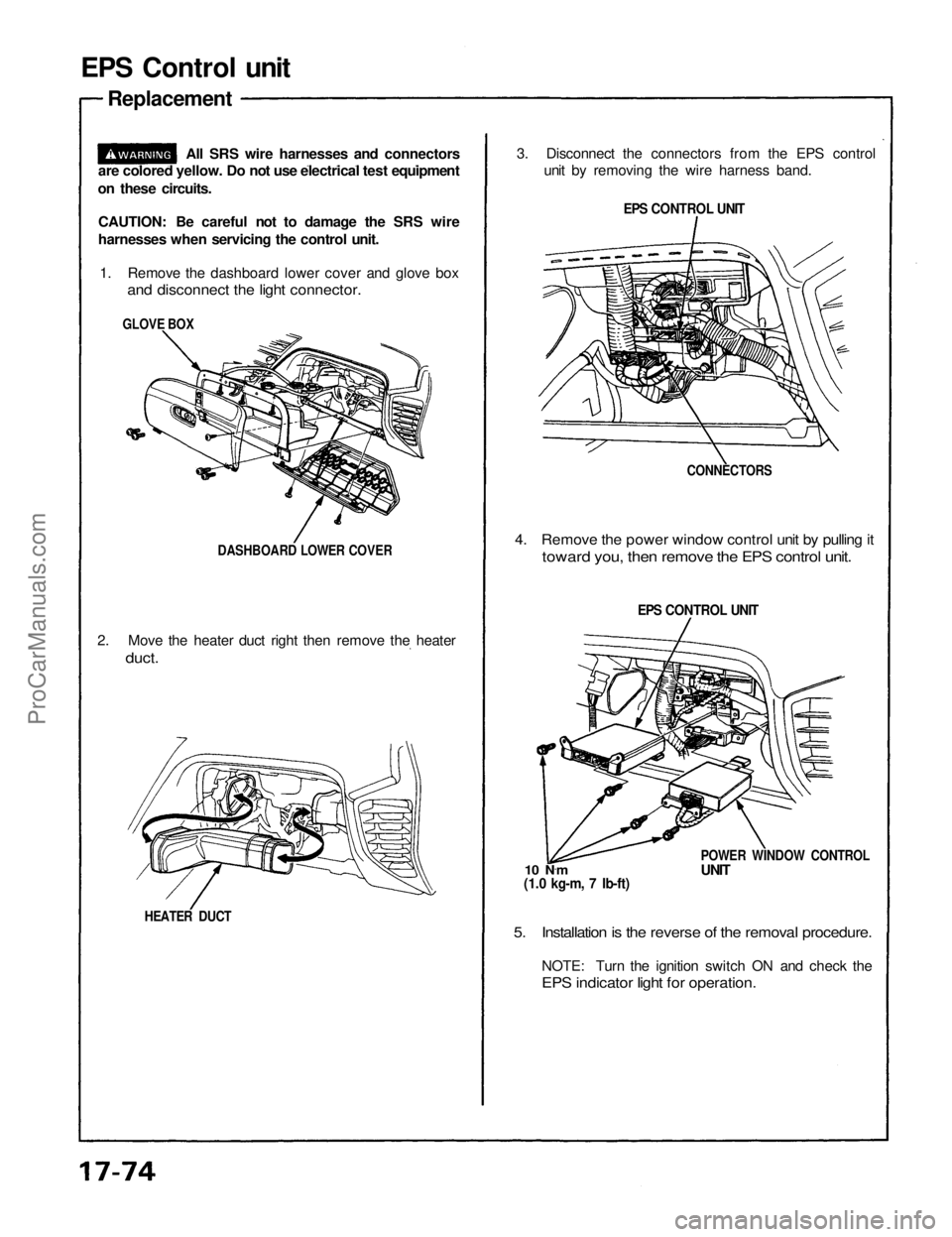 ACURA NSX 1991  Service Repair Manual 
EPS Control unit
Replacement
CAUTION: Be careful not to damage the SRS wire
harnesses when servicing the control unit. 1. Remove the dashboard lower cover and glove box
 and disconnect the light conn