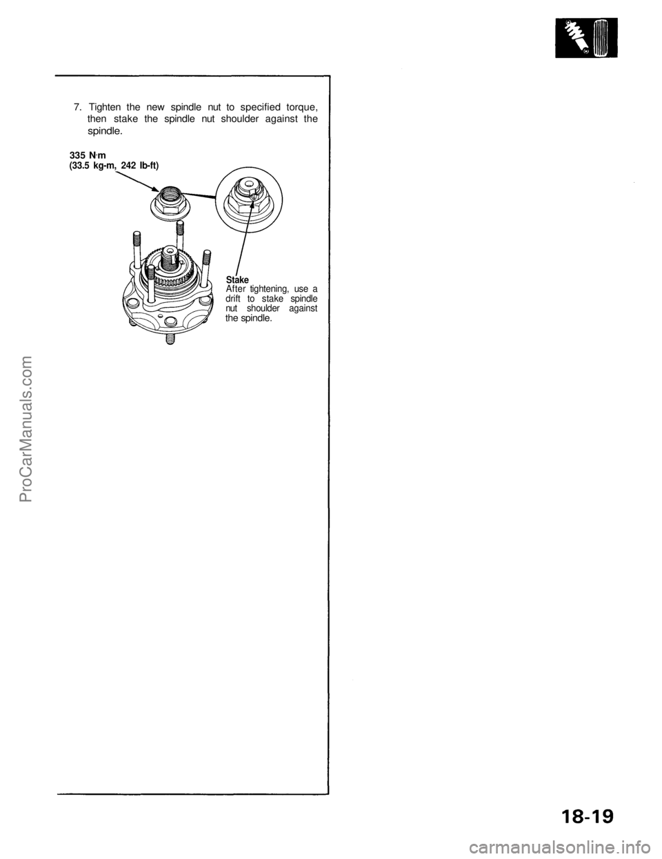 ACURA NSX 1991  Service Repair Manual 
7. Tighten the new spindle nut to specified torque,
then stake the spindle nut shoulder against the

spindle.

335 N .
m

(33.5 kg-m, 242 Ib-ft)

Stake

After tightening, use a
drift to stake spindle