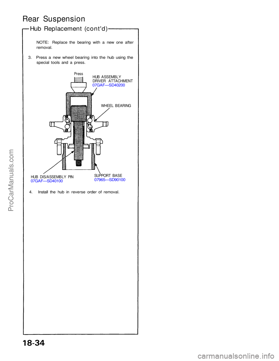 ACURA NSX 1991  Service Repair Manual 
Rear Suspension

Hub Replacement (cont'd)
NOTE: Replace the bearing with a new one after
removal.

3. Press a new wheel bearing into the hub using the
 special tools and a press.

Press
HUB ASSEM